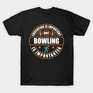 Education Is Important But Bowling Is Importanter T-Shirt